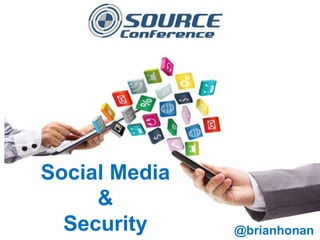 Social Media
&
Security @brianhonan
 