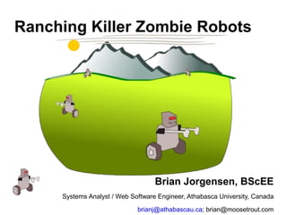 Ranching Killer Zombie Robots ,[object Object],[object Object],[object Object]