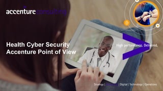 Health Cyber Security
Accenture Point of View
 