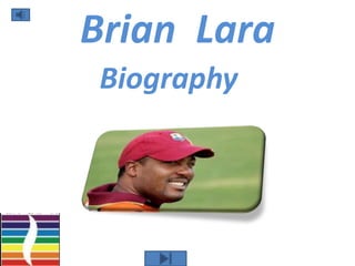 Brian Lara
Biography
 