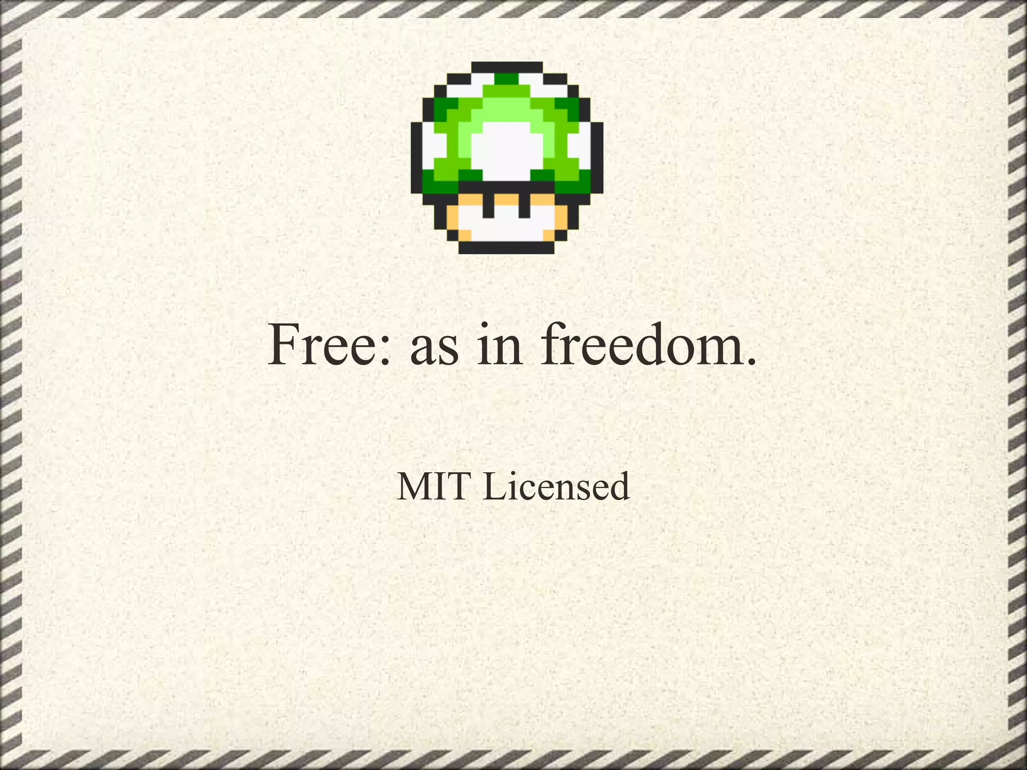Free: as in freedom.

     MIT Licensed
 
