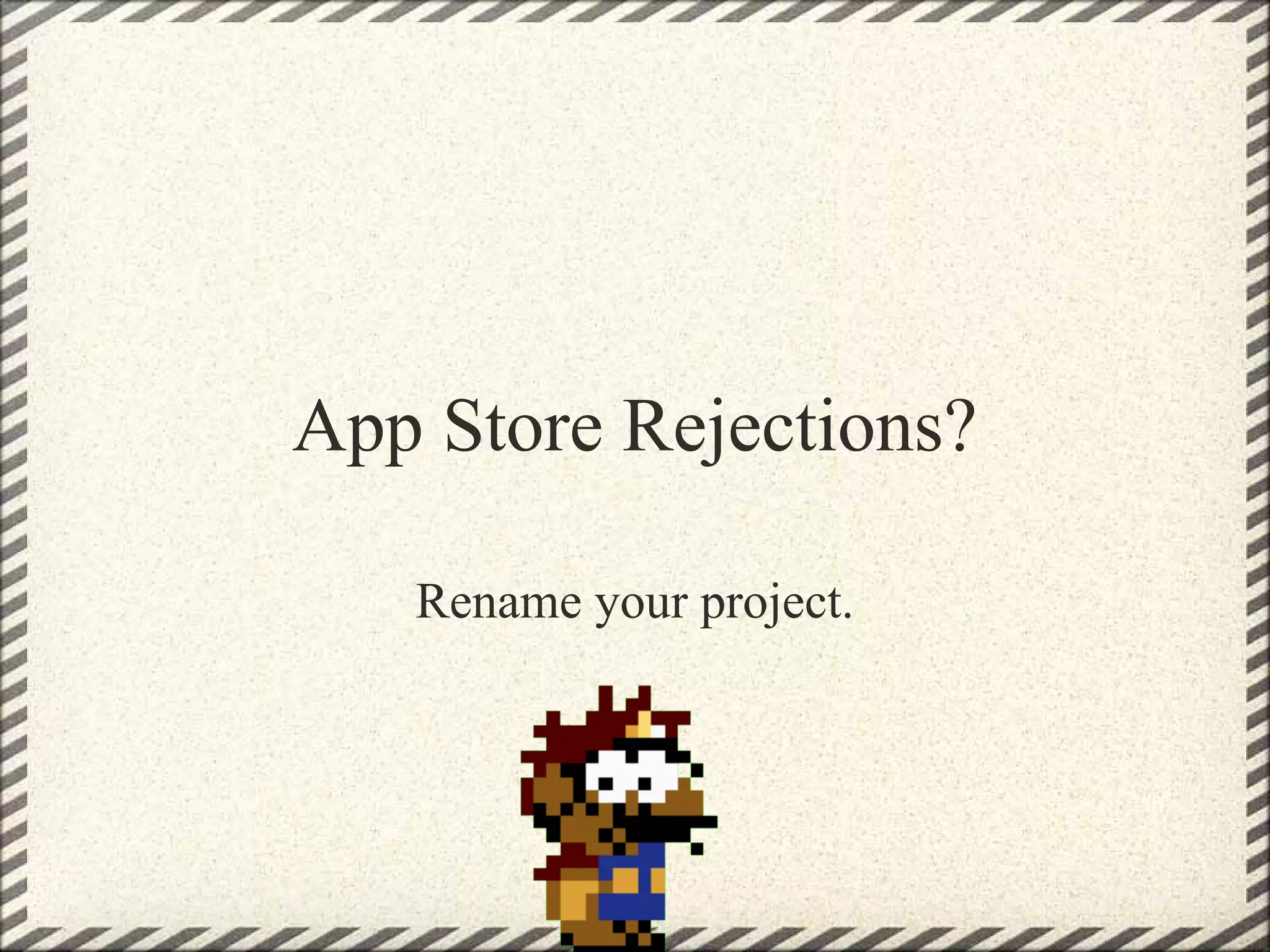 App Store Rejections?

   Rename your project.
 