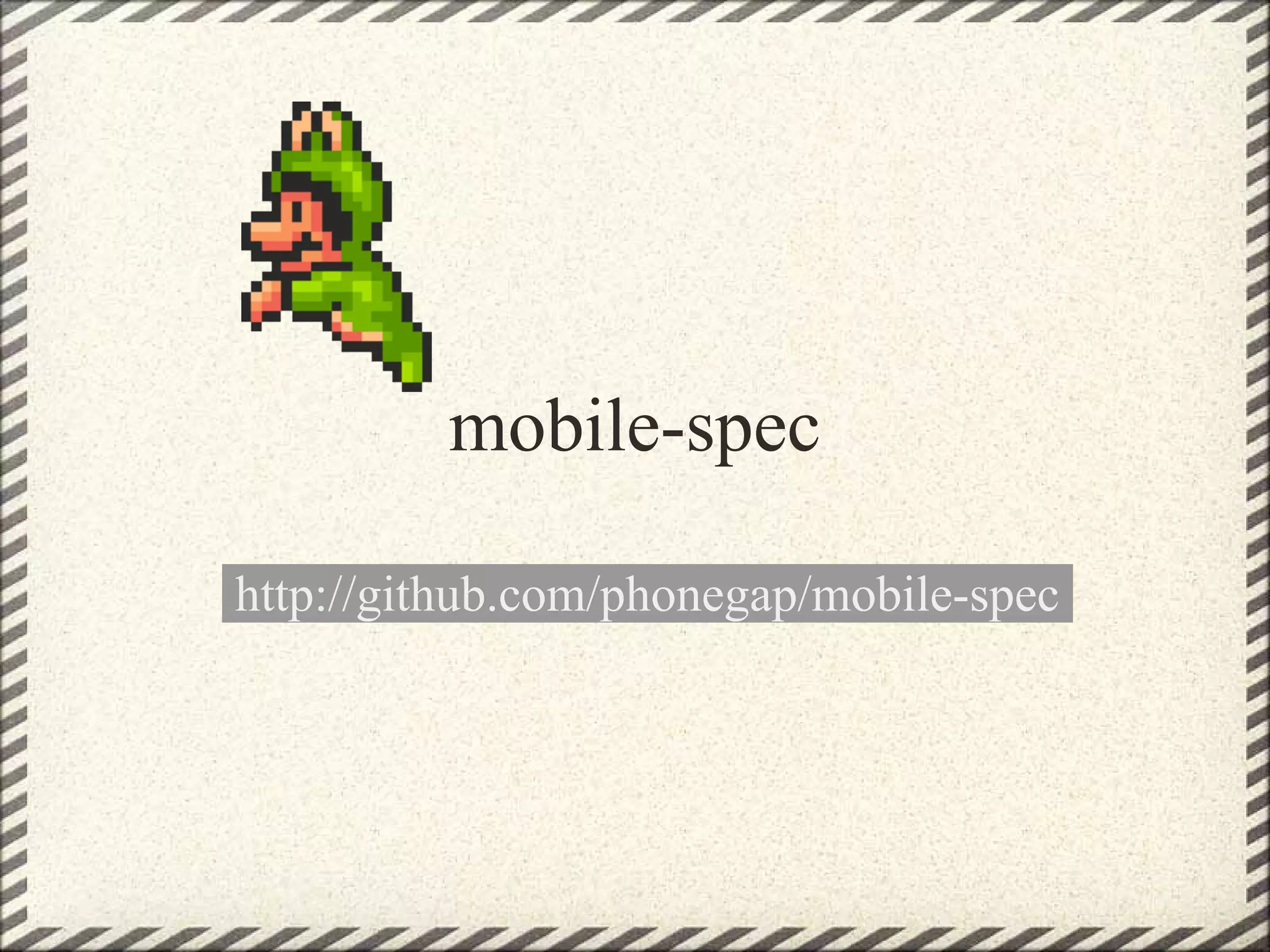 mobile-spec

http://github.com/phonegap/mobile-spec
 