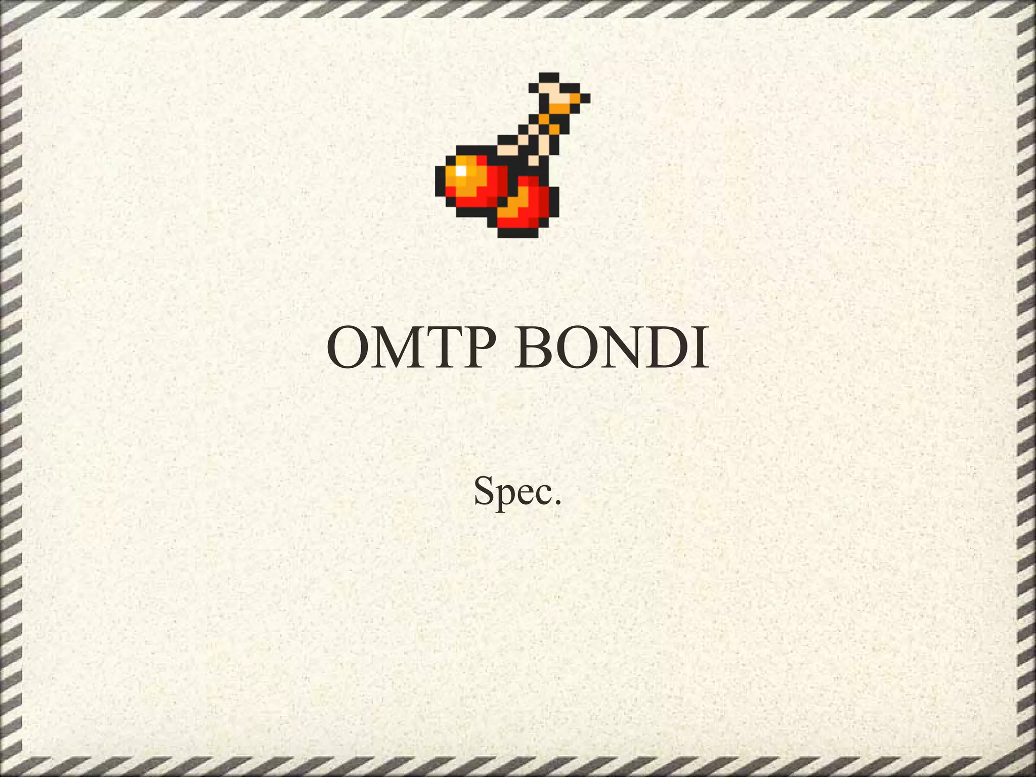 OMTP BONDI

   Spec.
 