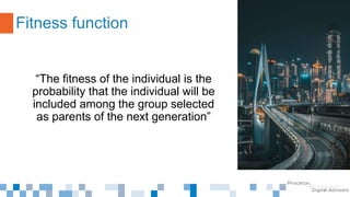 “The fitness of the individual is the
probability that the individual will be
included among the group selected
as parents of the next generation”
Fitness function
 