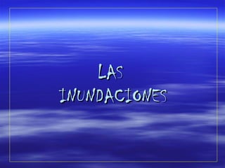 LAS  INUNDACIONES 