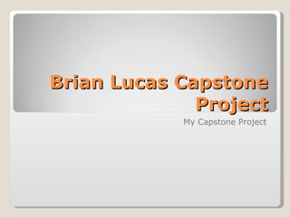 Brian Lucas Capstone Project My Capstone Project 