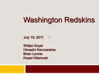 Washington RedskinsJuly 19, 2011ShilpaGoyalHimashiKarunaratneBrian LevineKwasiNtiamoah 
