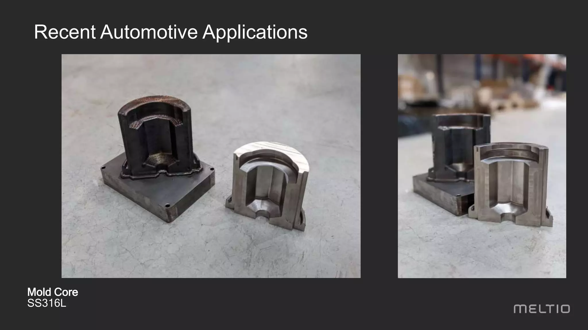 Mold Core
SS316L
Recent Automotive Applications
 