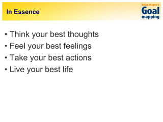 In Essence


• Think your best thoughts
• Feel your best feelings
• Take your best actions
• Live your best life
 