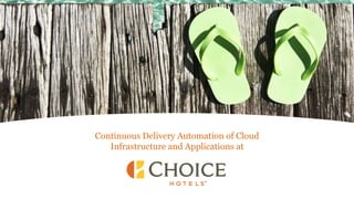 Continuous Delivery Automation of Cloud
Infrastructure and Applications at
 