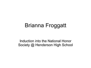Brianna Froggatt Induction into the National Honor Society @ Henderson High School 