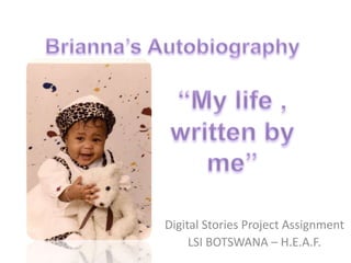 Digital Stories Project Assignment
     LSI BOTSWANA – H.E.A.F.
 