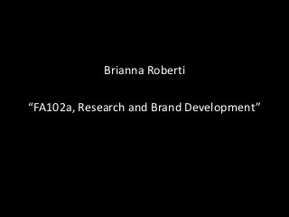 Brianna Roberti

“FA102a, Research and Brand Development”
 