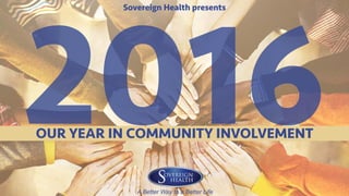 Sovereign Health presents
OUR YEAR IN COMMUNITY INVOLVEMENT
2016
 