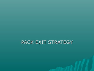 PACK EXIT STRATEGY
 