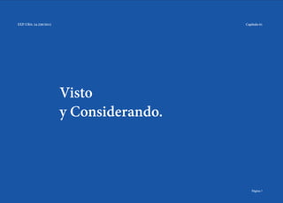 Visto
y Considerando.
EXP-UBA: 34.256/2015
Página 7
Capítulo 01
 