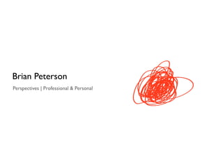 Brian Peterson
Perspectives | Professional & Personal
 
