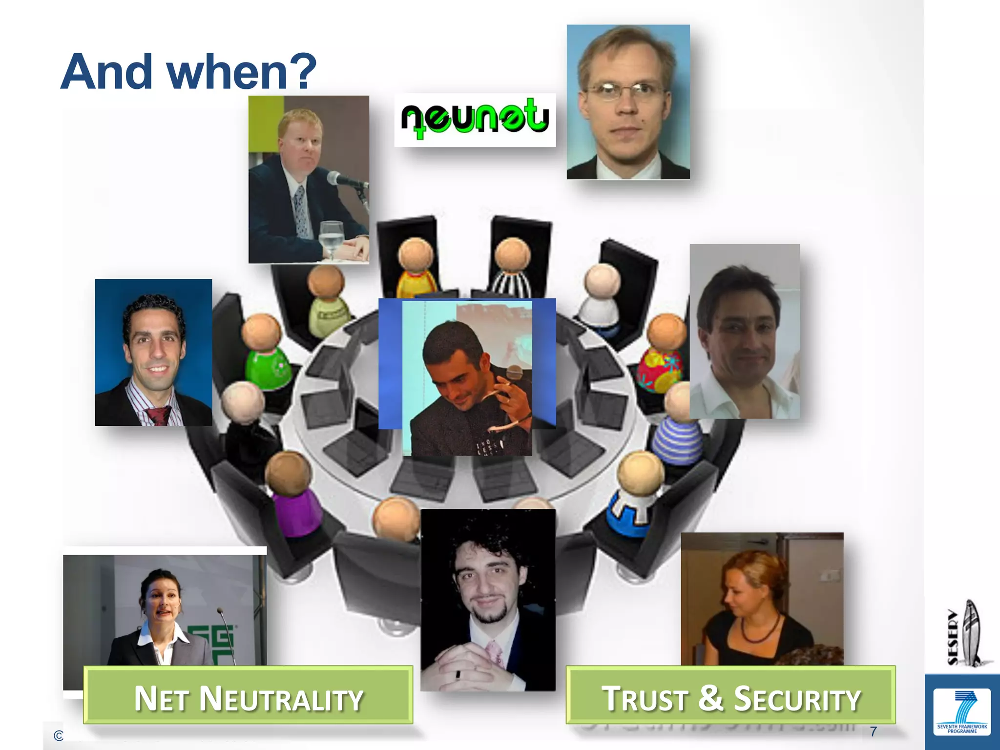Commercial in Confidence
 And when?




           NET	
  NEUTRALITY	
     TRUST	
  &	
  SECURITY	
  
© 2011 The SESERV Consortium
 © 2012 The SESERV Consortium                               7
 
