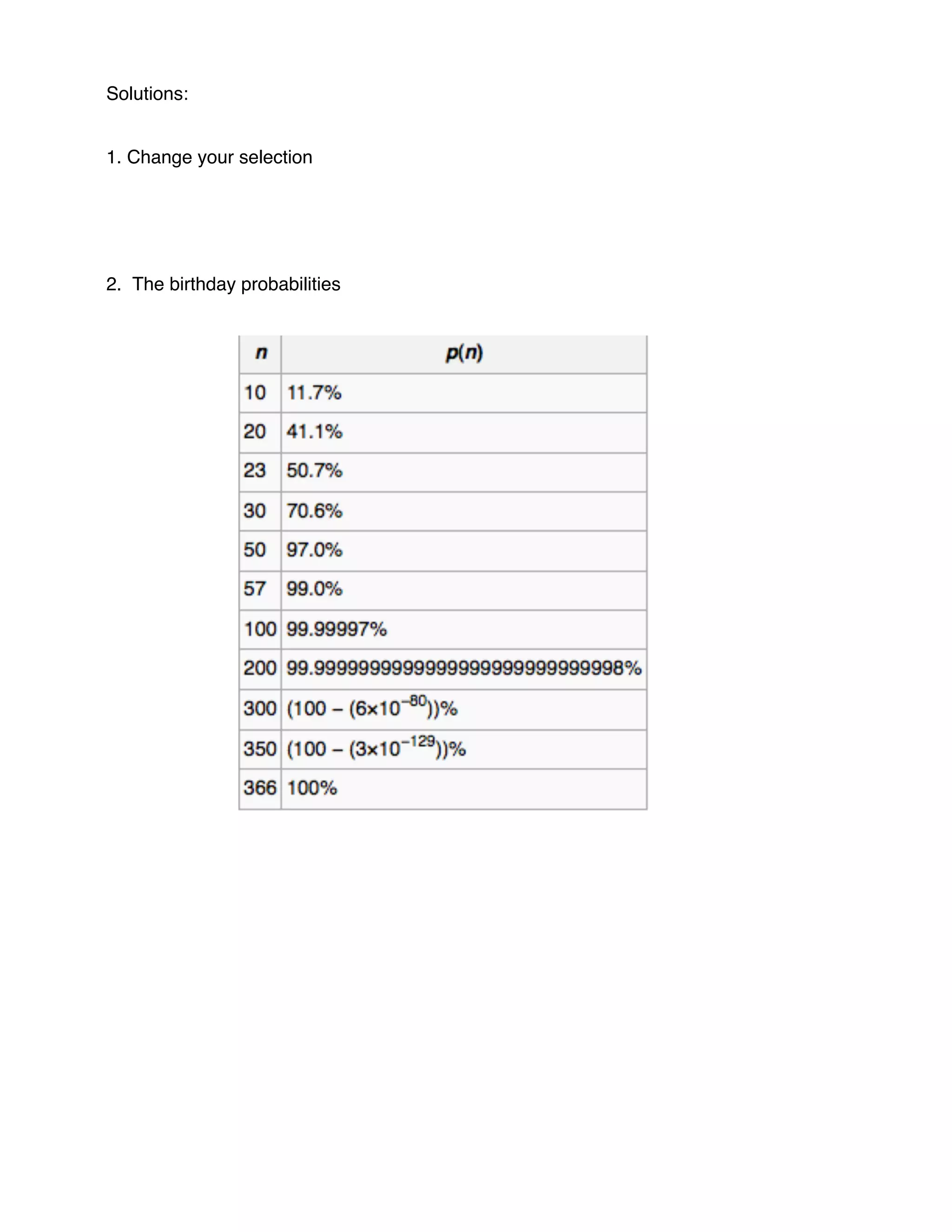 Solutions:


1. Change your selection




2. The birthday probabilities
 