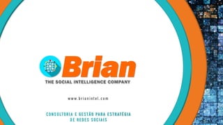 www.br ia n int el . co m
CON S U LTORI A E GE S T Ã O PA RA E S T RAT É GI A
D E RE D E S S OCI A I S
 