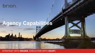 Agency Capabilities
STRATEGY WITH BRAINS. EXECUTION WITH HEART.
 