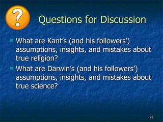 Questions for Discussion
   What are Kant’s (and his followers’)
    assumptions, insights, and mistakes about
    true r...