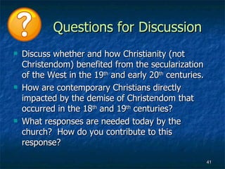Questions for Discussion
   Discuss whether and how Christianity (not
    Christendom) benefited from the secularization
...