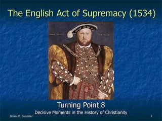 The English Act of Supremacy (1534) Turning Point 8 Decisive Moments in the History of Christianity 