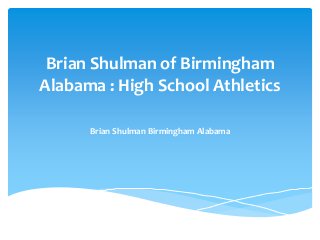 Brian Shulman of Birmingham
Alabama : High School Athletics
Brian Shulman Birmingham Alabama
 