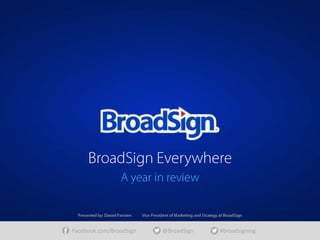 Facebook.com/BroadSign

@BroadSign

#broadsigning

 