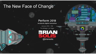The New Face of Change
@briansolis
 
