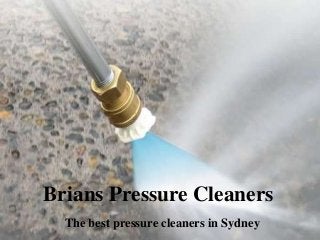 Brians Pressure Cleaners 
The best pressure cleaners in Sydney 
 