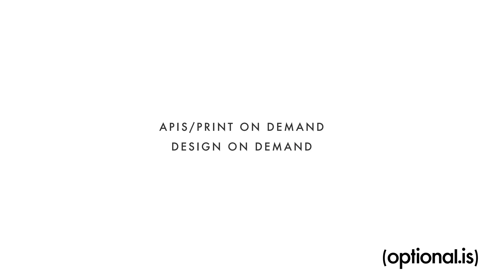 APIS/PRINT ON DEMAND 
DESIGN ON DEMAND 
 