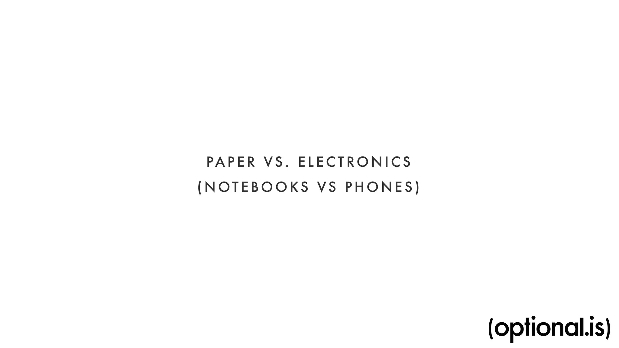 PAPER VS. ELECTRONICS 
(NOTEBOOKS VS PHONES) 
 