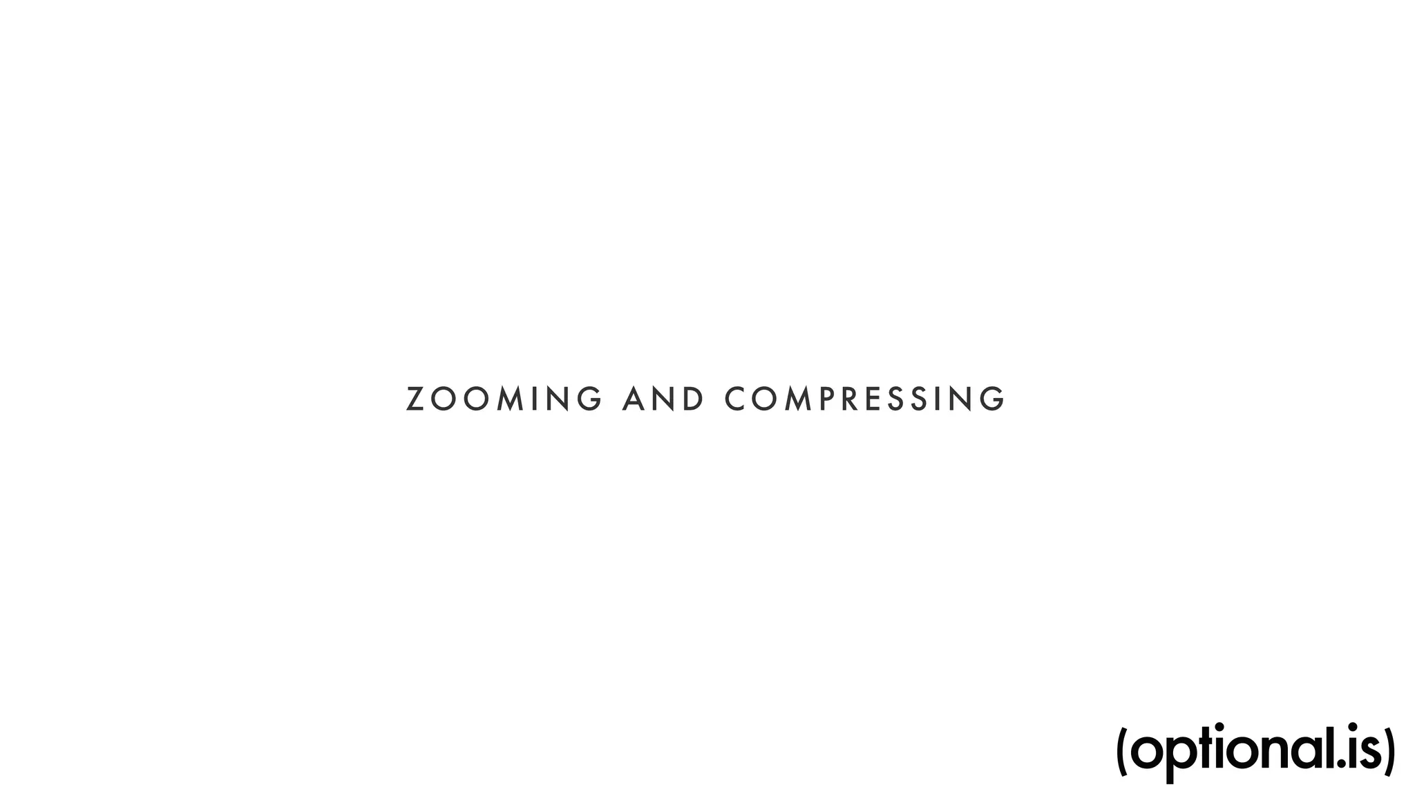 ZOOMING AND COMPRESSING 
 
