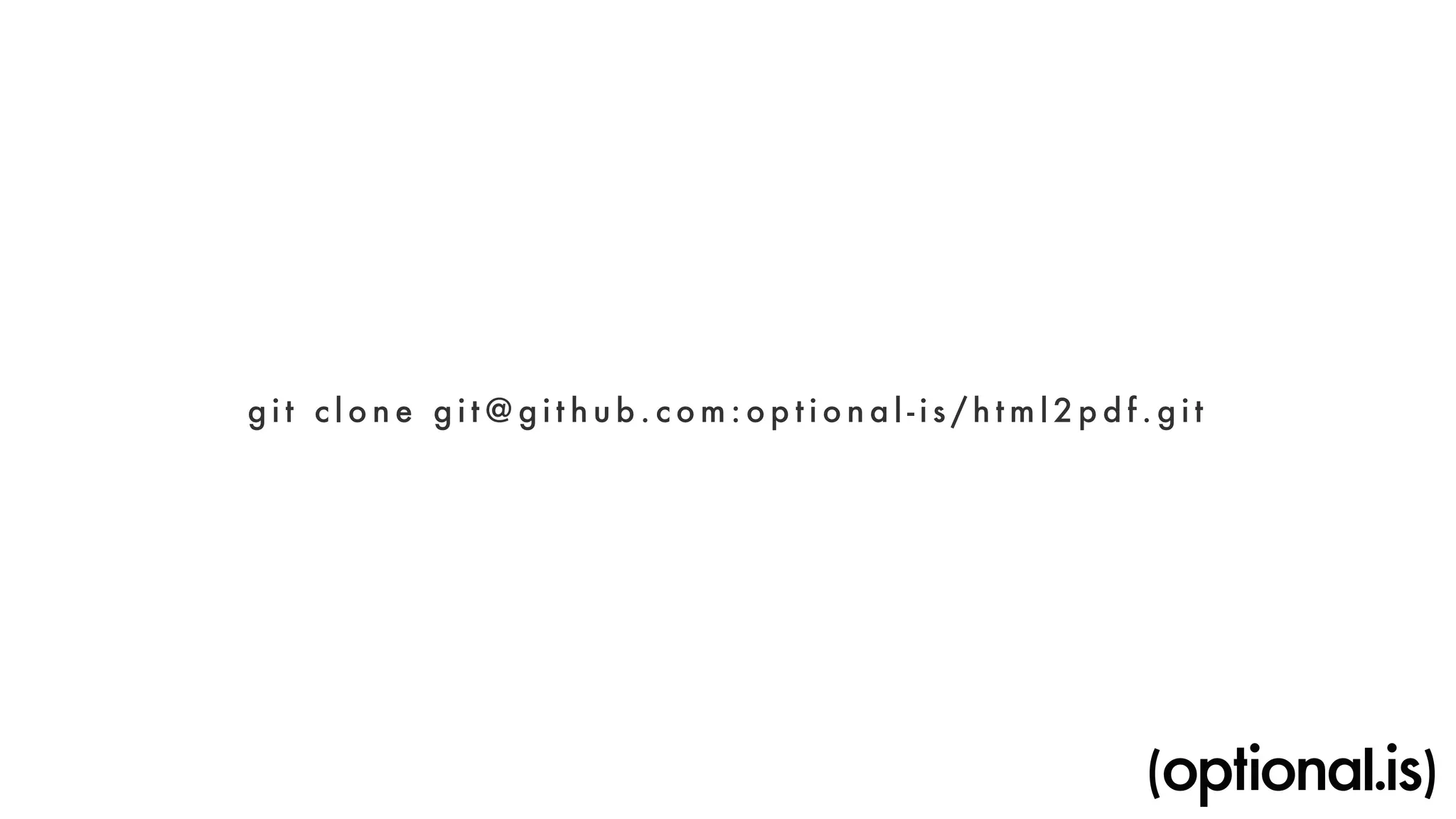 g i t c l o ne g i t@g i t hub.com:opt i o n a l - i s / h tml2p d f . g i t 
 