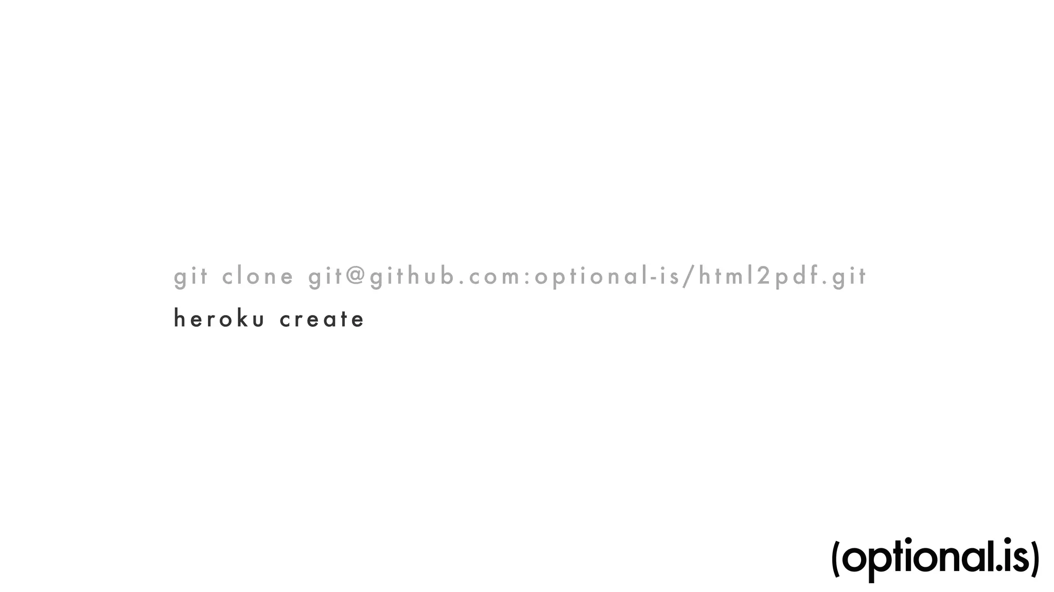 g i t c l o ne g i t@g i t hub.com:opt i o n a l - i s / h tml2p d f . g i t 
h e roku c reate 
 