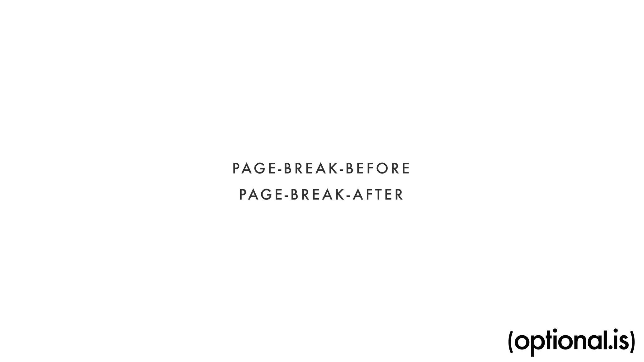 PAGE-BREAK-BEFORE 
PAGE-BREAK- AF TER 
 