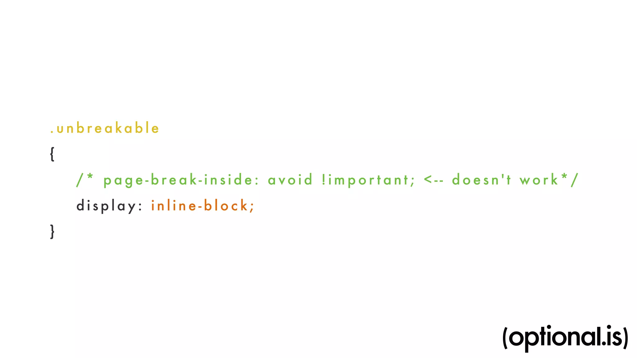 . u n b reakable 
{ 
/ * p a g e - b reak- i n s i d e : a vo i d !im por t a n t ; < - - d o e s n ' t wo r k*/ 
d i s p l ay: i n l i n e - b l o c k ; 
} 
 