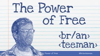 The Power of Free @brianteeman<br/an> <teeman>
<br/an>
<teeman>
The Power
of Free
 