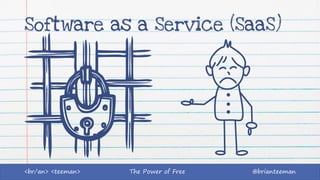 The Power of Free @brianteeman<br/an> <teeman>
Software as a Service (SaaS)
 