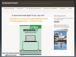 Managing and assuring agile/waterfall hybrid
change programmes – a recent article…

http://bit.ly/About-Brian
@BrianUkulele

 