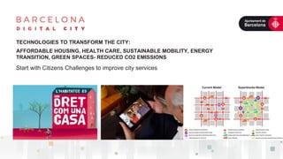 TECHNOLOGIES TO TRANSFORM THE CITY:
AFFORDABLE HOUSING, HEALTH CARE, SUSTAINABLE MOBILITY, ENERGY
TRANSITION, GREEN SPACES- REDUCED CO2 EMISSIONS
Start with Citizens Challenges to improve city services
 