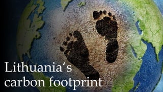 Lithuania‘s
carbon footprint
 