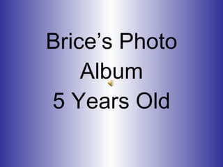 Brice’s Photo Album 5 Years Old 
