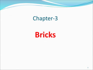 Chapter-3
Bricks
1
 