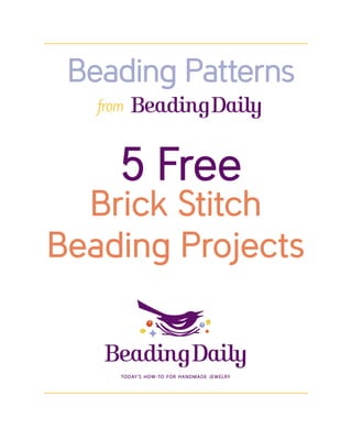 Beading Patterns
   from



      5 Free
  Brick Stitch
Beading Projects
 