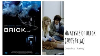 Analysisofbrick
(2005Film)
Jessica Farey
 