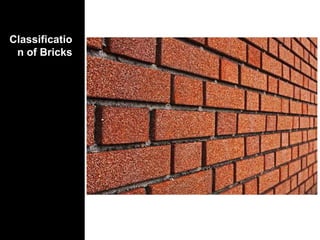 Classificatio
n of Bricks
 